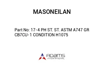 17-4 PH ST. ST. ASTM A747 GR CB7CU-1 CONDITION H1075