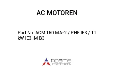 ACM 160 MA-2 / PHE IE3 / 11 kW IE3 IM B3