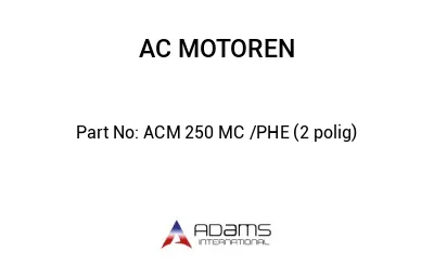 ACM 250 MC /PHE (2 polig)