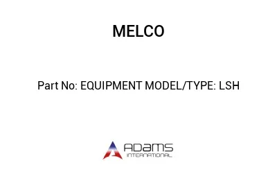 EQUIPMENT MODEL/TYPE: LSH