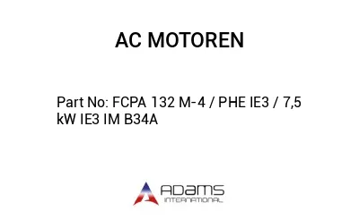 FCPA 132 M-4 / PHE IE3 / 7,5 kW IE3 IM B34A