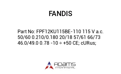 FPF12KU115BE-110 115 V a.c. 50/60 0.210/0.180 20/18 57/61 66/73 46.0/49.0 0.78 -10 ÷ +50 CE; cURus;