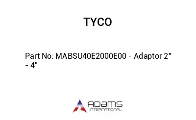 MABSU40E2000E00 - Adaptor 2" - 4"