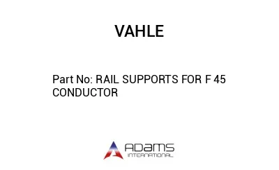 RAIL SUPPORTS FOR F 45 CONDUCTOR