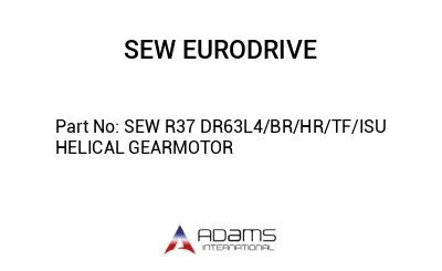 SEW R37 DR63L4/BR/HR/TF/ISU HELICAL GEARMOTOR