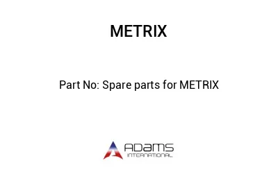 Spare parts for METRIX